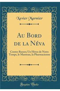 Au Bord de la NÃ©va: Contes Russes; Un HÃ©ros de Notre Temps, Le Manteau, La Pharmacienne (Classic Reprint): Contes Russes; Un HÃ©ros de Notre Temps, Le Manteau, La Pharmacienne (Classic Reprint)