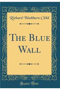 The Blue Wall (Classic Reprint)