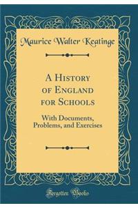 A History of England for Schools: With Documents, Problems, and Exercises (Classic Reprint)