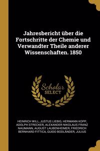 Jahresbericht Über Die Fortschritte Der Chemie Und Verwandter Theile Anderer Wissenschaften. 1850