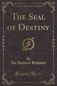 The Seal of Destiny (Classic Reprint)