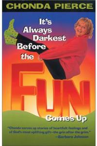 It's Always Darkest Before the Fun Comes Up