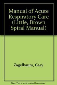 Manual of Acute Respiratory Care (LITTLE, BROWN SPIRAL MANUAL)