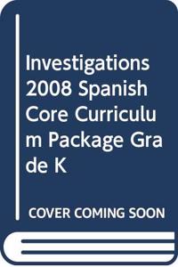 Investigations 2008 Spanish Core Curriculum Package Grade K
