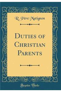 Duties of Christian Parents (Classic Reprint)