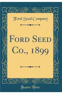 Ford Seed Co., 1899 (Classic Reprint)