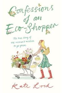 Confessions of an Eco-shopper: The True Story of One Woman's Mission to Go Green
