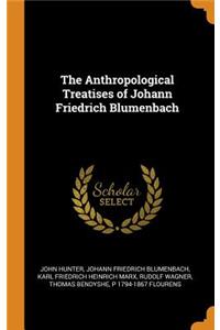 The Anthropological Treatises of Johann Friedrich Blumenbach