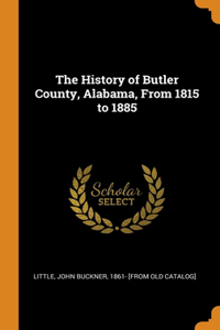 The History of Butler County, Alabama, From 1815 to 1885