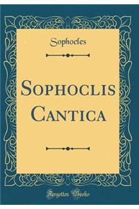 Sophoclis Cantica (Classic Reprint)