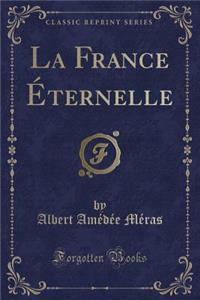 La France Ã?ternelle (Classic Reprint)