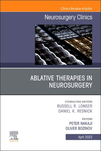 Ablative Therapies in Neurosurgery, an Issue of Neurosurgery Clinics of North America, E-Book