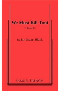 We Must Kill Toni