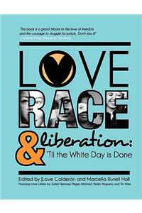 Love, Race, and Liberation; 'Til the White Day is Done