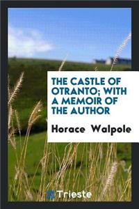 The Castle of Otranto. with a Memoir of the Author [signed G.M.B.].
