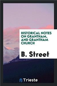 Historical Notes on Grantham, and Grantham Church
