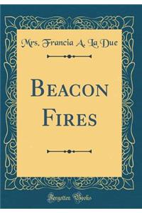 Beacon Fires (Classic Reprint)