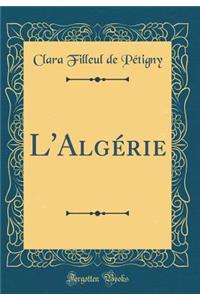 L'AlgÃ©rie (Classic Reprint)