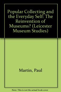 Popular Collecting and the Everyday Self: The Reinvention of Museums