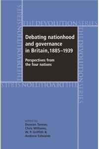 Debating Nationhood and Governance in Britain, 1885-1939