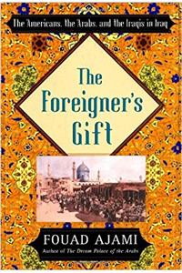 The Foreigners Gift: The Americans, the Arabs, and the Iraqis in Iraq