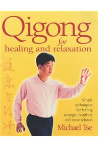 Qi Gong for Healing and Relaxation: Simple Techniques for Feeling Stronger, Healthier and More Relaxed