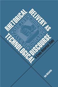 Rhetorical Delivery as Technological Discourse