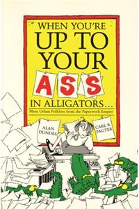 When You're Up to Your Ass in Alligators More Urban Folklore from the Paperwork Empire