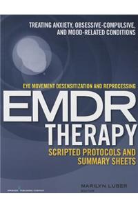 Eye Movement Desensitization and Reprocessing (Emdr)Therapy Scripted Protocols and Summary Sheets