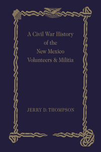 Civil War History of the New Mexico Volunteers and Militia