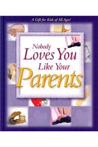 Nobody Loves You Like Your Parents