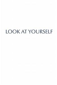 Look at Yourself