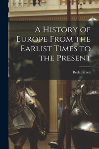 History of Europe From the Earlist Times to the Present