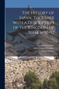History of Japan, Together With a Description of the Kingdom of Siam, 1690-92; v.1