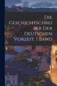 Die Geschichtschreiber Der Deutschen Vorzeit, 1 Band