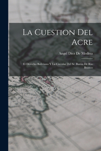 Cuestion Del Acre: El Derecho Boliviano Y La Circular Del Sr. Barón De Rio Branco