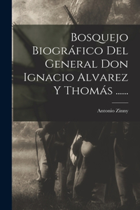 Bosquejo Biográfico Del General Don Ignacio Alvarez Y Thomás ......