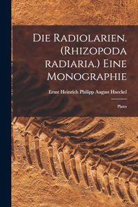 Radiolarien. (Rhizopoda radiaria.) Eine Monographie