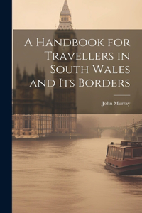 Handbook for Travellers in South Wales and Its Borders