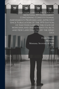 Election Laws of the State of Montana, 1971 Supplement