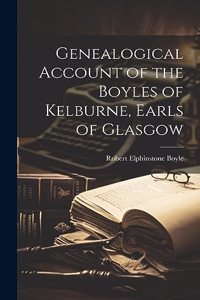 Genealogical Account of the Boyles of Kelburne, Earls of Glasgow