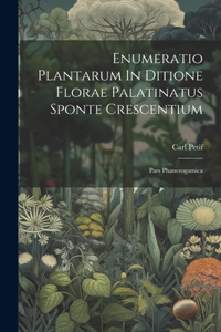 Enumeratio Plantarum In Ditione Florae Palatinatus Sponte Crescentium