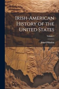 Irish-American History of the United States; Volume 1