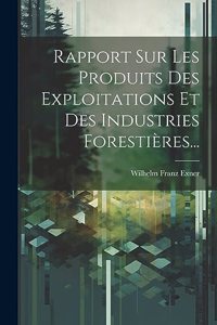 Rapport Sur Les Produits Des Exploitations Et Des Industries Forestières...