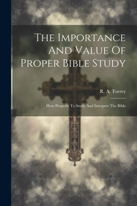 Importance And Value Of Proper Bible Study; How Properly To Study And Interpret The Bible
