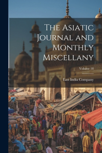 Asiatic Journal and Monthly Miscellany; Volume 18