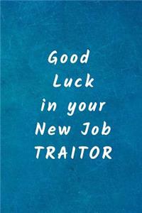 Good Luck in your new Job Traitor