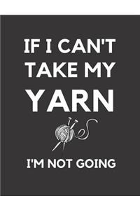 If I Can't Take My Yarn I'm Not Going