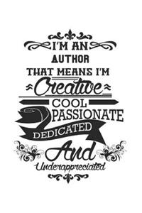 I'm An Author That Means I'm Creative Cool Passionate Dedicated And Underappreciated