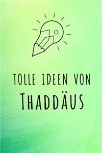 Tolle Ideen von Thaddäus